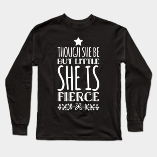 Though she be but little she is fierce Long Sleeve T-Shirt